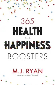 365 Health & Happiness Boosters (Pursuit of Happiness Self–Help Book)