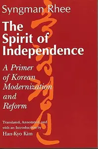 The Spirit of Independence A Primer of Korean Modernization and Reform