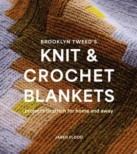 Brooklyn Tweed's Knit and Crochet Blankets Projects to Stitch for Home and Away