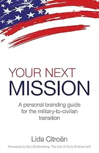 Your Next Mission A Personal Branding Guide for the Military–to–Civilian Transition