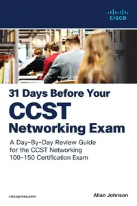 31 Days Before your Cisco Certified Support Technician (CCST) Networking 100–150 Exam A Day–By–Day Review