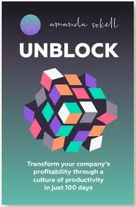 UNBLOCK Transform your company's profitability through a culture of productivity in just 100 days