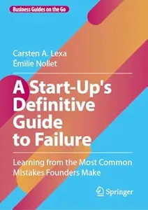 A Start–Up's Definitive Guide to Failure