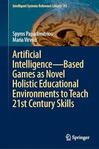 Artificial Intelligence–Based Games as Novel Holistic Educational Environments to Teach 21st Century Skills