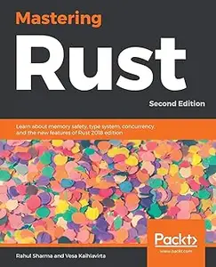 Mastering Rust Learn about memory safety, type system, concurrency, and the new features of Rust 2018 edition, 2nd Edit Ed 2