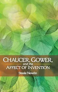 Chaucer, Gower, and the Affect of Invention