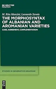 The Morphosyntax of Albanian and Aromanian Varieties Case, Agreement, Complementation