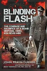 Blinding Flash The Courage and Sacrifice of a Bomb Disposal Hero, Ken Revis MBE