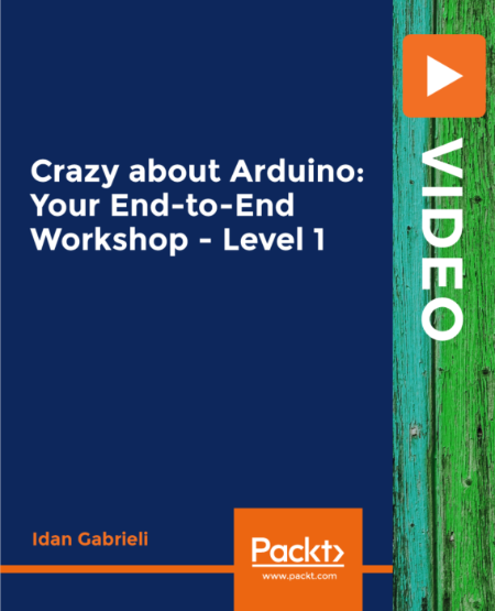 Crazy about Arduino: Your End-to-End Workshop - Level 1 (2019)