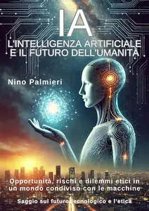 IA L'Intelligenza Artificiale e il Futuro dell'Umanità