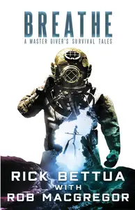 Breathe A Master Diver's Survival Tales