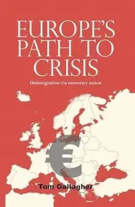 Europe's path to crisis Disintegration via monetary union