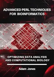 Advanced Perl Techniques for Bioinformatics Optimizing Data Analysis and Computational Biology