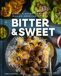 Bitter & Sweet Global Flavors from an Iranian–American Kitchen