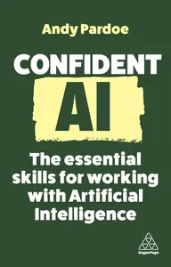 Confident AI The Essential Skills for Working With Artificial Intelligence