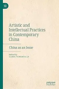 Artistic and Intellectual Practices in Contemporary China China as an Issue