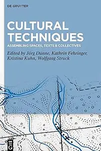 Cultural Techniques Assembling Spaces, Texts & Collectives