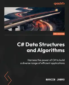 C# Data Structures and Algorithms Harness the power of C# to build a diverse range of efficient applications