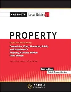 Casenote Legal Briefs for Property Keyed to Dukeminier, Krier, Alexander, Schill, Strahilevitz Concise Edition  Ed 3