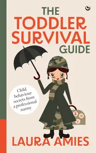 The Toddler Survival Guide Child behaviour secrets from a professional nanny