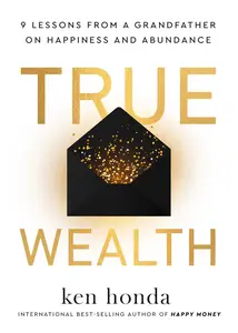 True Wealth 9 Lessons from a Grandfather on Happiness and Abundance