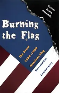 Burning the Flag The Great 1989 – 1990 American Flag Desecration Controversy