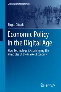 Economic Policy in the Digital Age How Technology is Challenging the Principles of the Market Economy