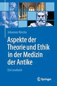 Aspekte der Theorie und Ethik in der Medizin der Antike