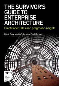 The Survivor's Guide to Enterprise Architecture Practitioner tales and pragmatic insights