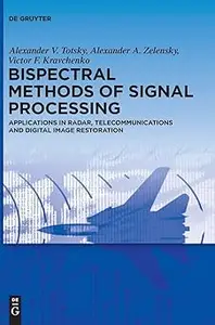 Bispectral Methods of Signal Processing Applications in Radar, Telecommunications and Digital Image Restoration