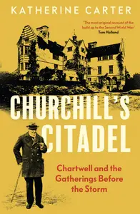 Churchill's Citadel Chartwell and the Gatherings Before the Storm