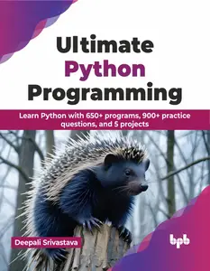 Ultimate Python Programming Learn Python with 650+ programs, 900+ practice questions, and 5 projects (English Edition)