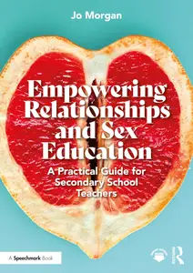 Empowering Relationships and Sex Education A Practical Guide for Secondary School Teachers