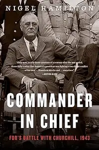 Commander In Chief FDR's Battle with Churchill, 1943