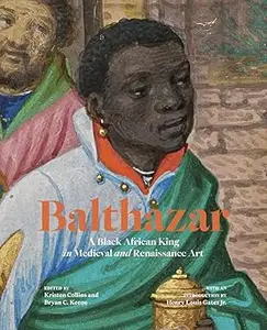 Balthazar A Black African King in Medieval and Renaissance Art