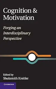 Cognition and Motivation Forging an Interdisciplinary Perspective