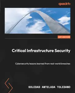 Critical Infrastructure Security Cybersecurity lessons learned from real–world breaches