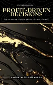 Profit–Driven Decisions The CFO's Guide to Financial Analytics and Strategy A Comprehensive Guide