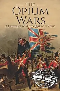 The Opium Wars A History From Beginning to End