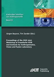 Proceedings of the 2020 Joint Workshop of Fraunhofer IOSB and Institute for Anthropomatics, Vision and Fusion Laboratory