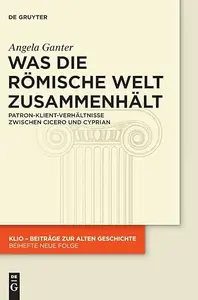 Was die römische Welt zusammenhält Patron–Klient–Verhältnisse zwischen Cicero und Cyprian