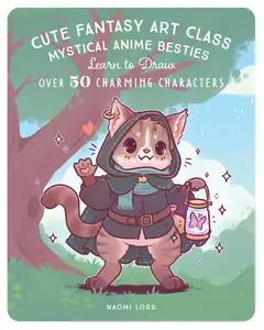 Cute Fantasy Art Class Mystical Anime Besties Learn to Draw over 50 Charming Characters