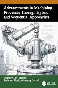 Advancements in Machining Processes Through Hybrid and Sequential Approaches