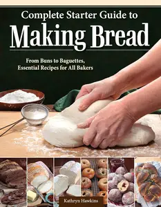 Complete Starter Guide to Making Bread From Buns to Baguettes, Essential Recipes for All Bakers (IMM Lifestyle Books)