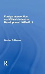 Foreign Intervention and China's Industrial Development, 1870–1911