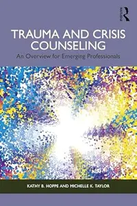 Trauma and Crisis Counseling An Overview for Emerging Professionals