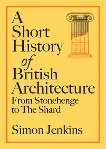 A Short History of British Architecture From Stonehenge to the Shard