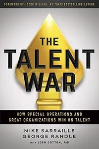 The Talent War How Special Operations and Great Organizations Win on Talent