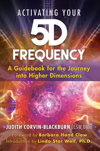 Activating Your 5D Frequency A Guidebook for the Journey into Higher Dimensions