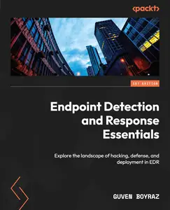 Endpoint Detection and Response Essentials Explore the landscape of hacking, defense, and deployment in EDR